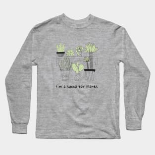 I'm a Succa for Plants Plant Lover Gift Long Sleeve T-Shirt